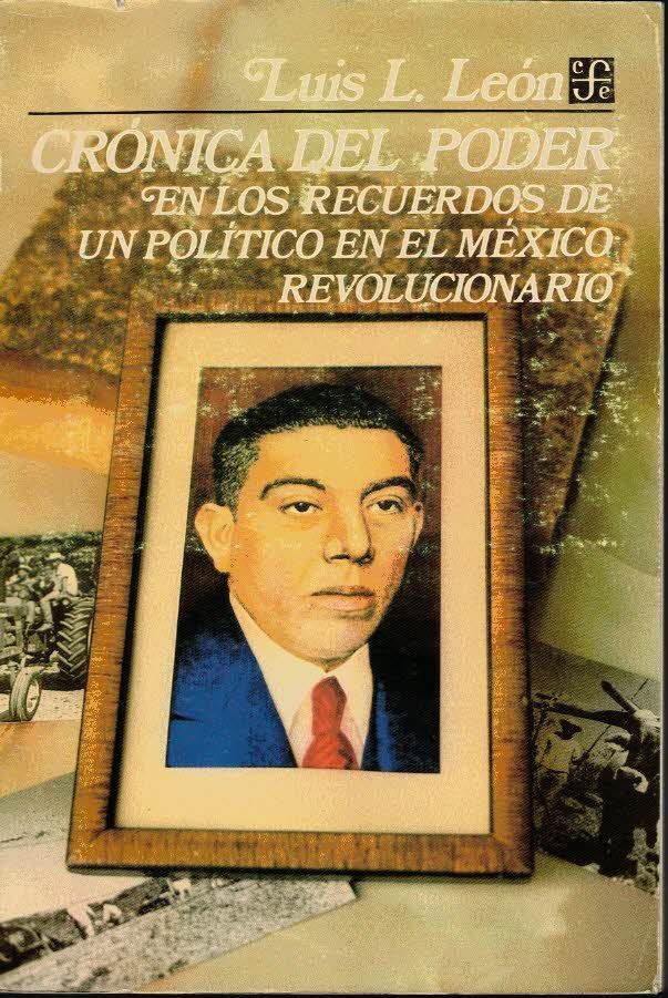 CRONICA DEL PODER. EN LOS RECUERDOS DE UN POLITICO EN EL MEXICO REVOLUCIONARIO.
