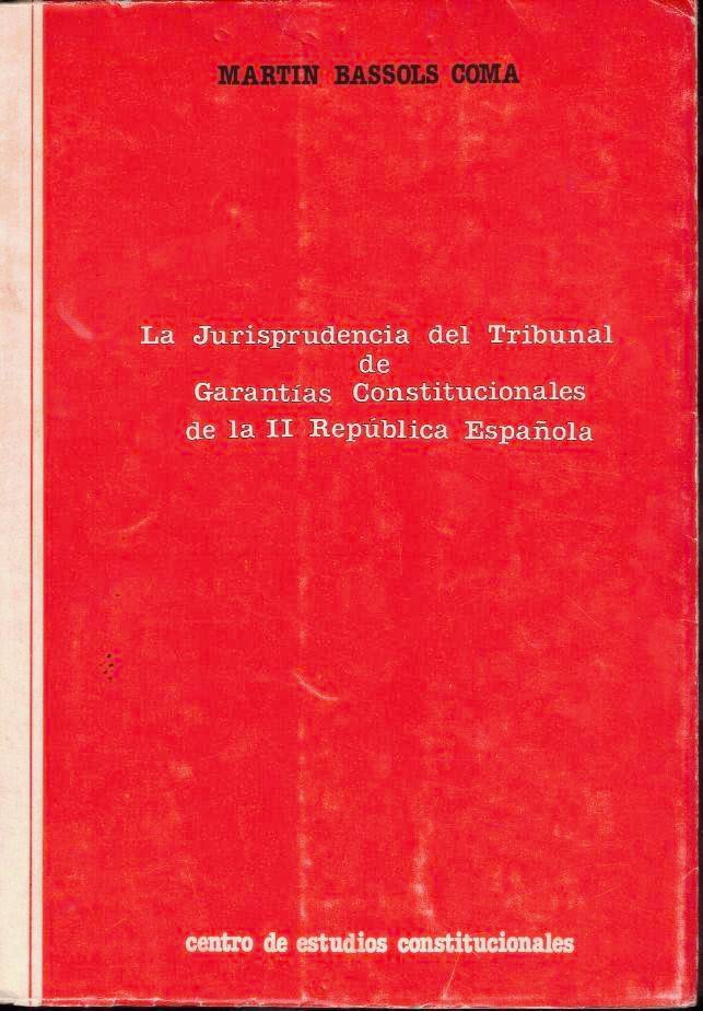 LA JURISPRUDENCIA DEL TRIBUNAL DE GARANTIAS CONSTITUCIONALES DE LA II REPUBLICA ESPAÑOLA.