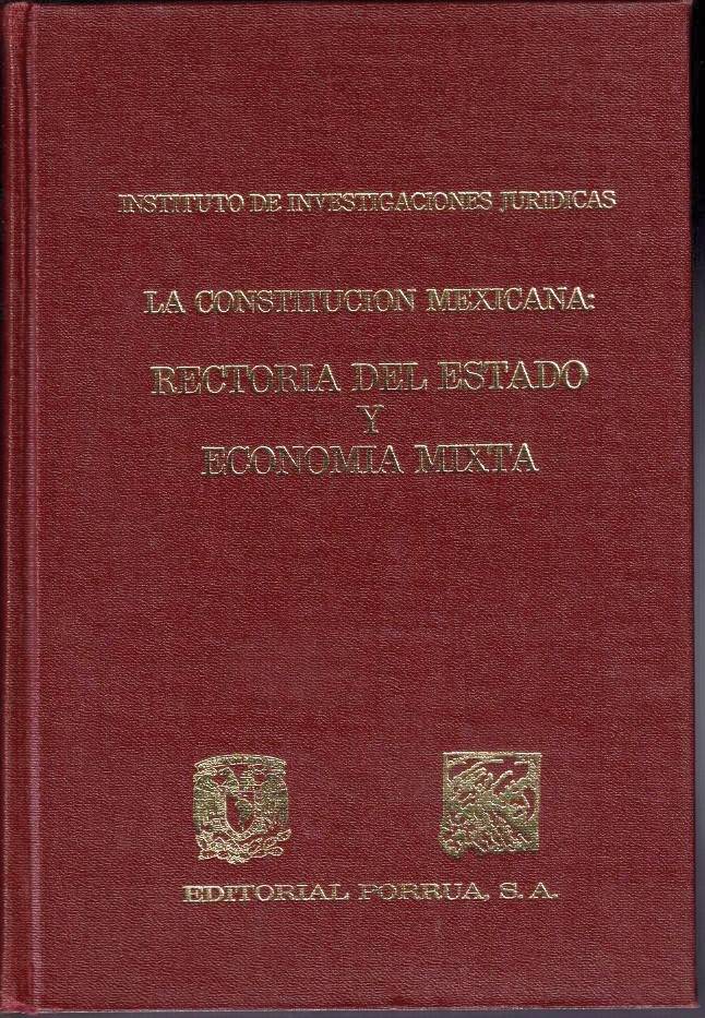 LA CONSTITUCION MEXICANA. RECTORIA DEL ESTADO Y ECONOMIA MIXTA.