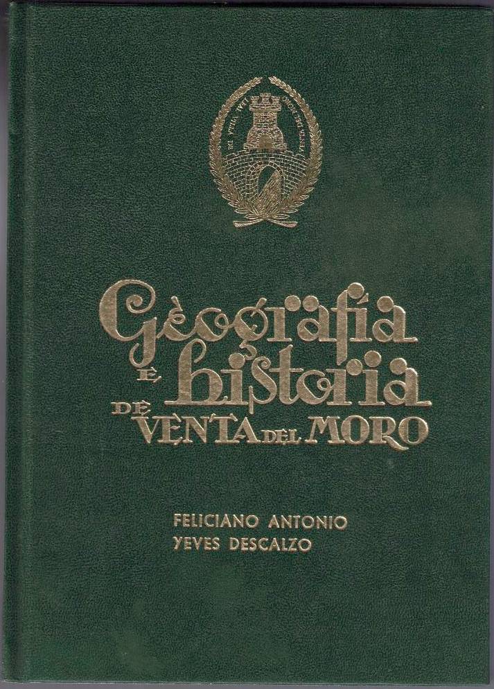 GEOGRAFIA FISICA, ECONOMICA Y HUMANA Y APUNTES PARA UNA BREVE HISTORIA DEL MUNICIPIO Y LEAL VILLA DE VENTA DEL MORO.