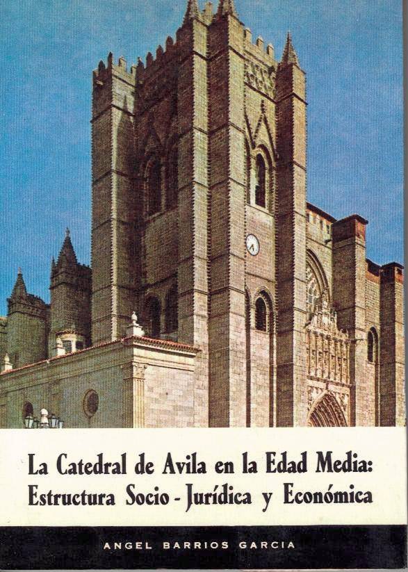 LA CATEDRAL DE AVILA EN LA EDAD MEDIA. ESTRUCTURA SOCIO-JURIDICA Y ECONOMICA. (HIPOTESIS Y PROBLEMAS).