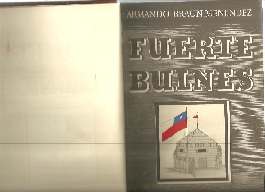 FUERTE BULNES. HISTORIA DE LA OCUPACION DEL ESTRECHO DE MAGALLANES POR EL GOBIERNO DE CHILE EN 1843, PRECEDIDA DE UNA CRONICA SOMERA DE AQUEL PASO DE MAR Y LOS ANTECEDENTES DE LA EXPEDICION. VIAJE DE LA GOLETA ANCUD, ...