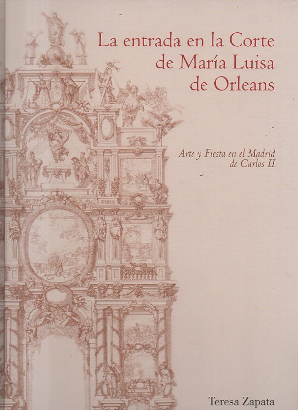 LA ENTRADA EN LA CORTE DE MARIA LUISA DE ORLEANS. ARTE Y FIESTA EN EL MADRID DE CARLOS II.