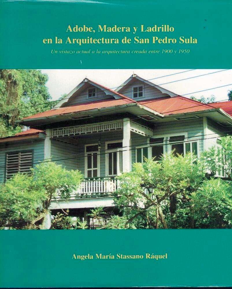 ADOBE, MADERA Y LADRILLO EN LA ARQUITECTURA DE SAN PEDRO SULA. UN VISTAZO ACTUAL A LA ARQUITECTURA CREADA ENTRE 1900 Y 1950.