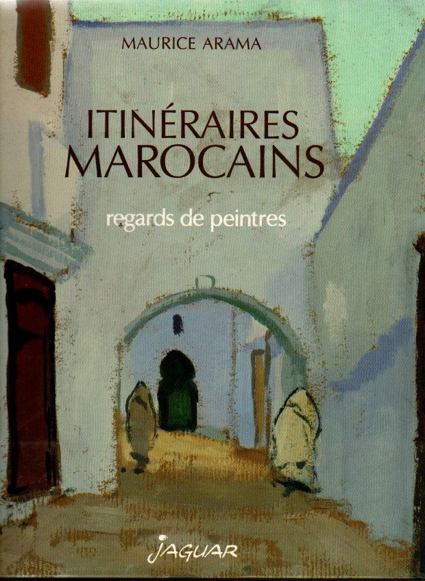ITINERAIRES MAROCAINS. REGARDS DE PEINTRES.