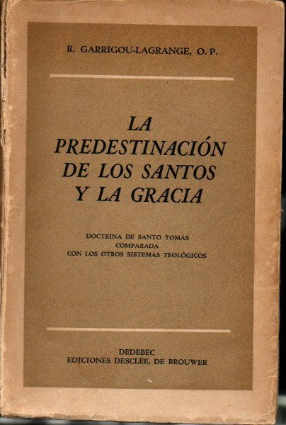 LA PREDESTINACION DE LOS SANTOS Y LA GRACIA. DOCTRINA DE SANTO TOMAS COMPARADA CON LOS OTROS SISTEMAS TEOLOGICOS.