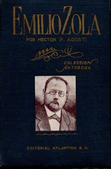 EMILIO ZOLA. TODAS LAS INQUIETUDES DE UNA EPOCA, A TRAVES DE UNA VIDA PODEROSA Y FERTIL.