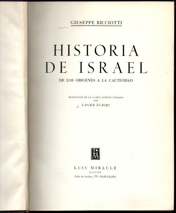 HISTORIA DE ISRAEL. I. DE LOS ORIGENES A LA CAUTIVIDAD. II. DESDE LA CAUTIVIDAD HASTA EL AO 135 DESPUES DE CRISTO.