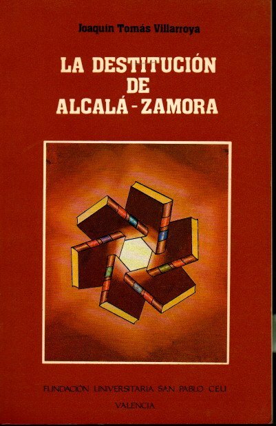 LA DESTITUCION DE ALCALA-ZAMORA.