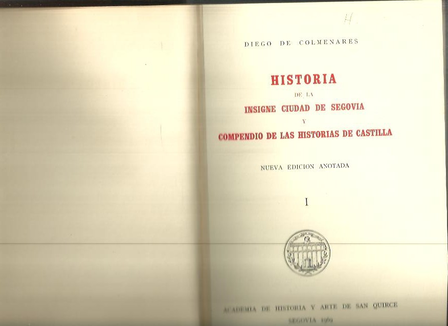 HISTORIA DE LA INSIGNE CIUDAD DE SEGOVIA Y COMPENDIO DE LAS HISTORIAS DE CASTILLA.