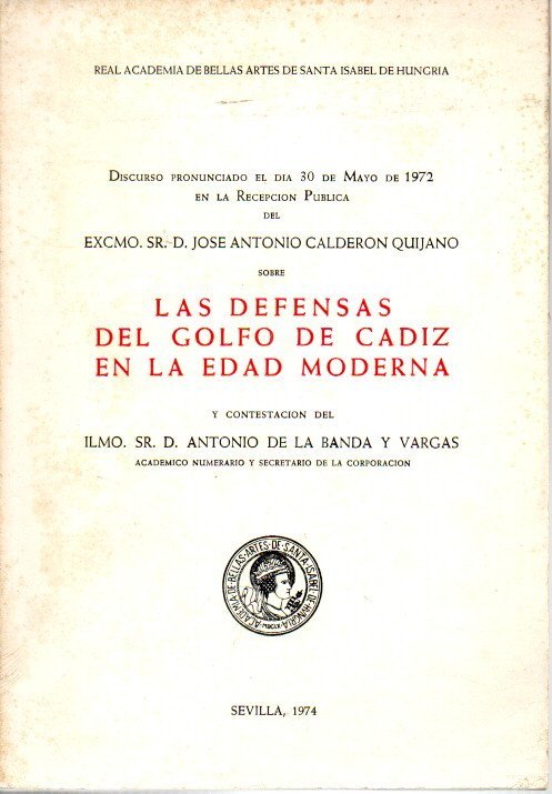 LAS DEFENSAS DEL GOLFO DE CADIZ EN LA EDAD MODERNA. DISCURSO PRONUNCIADO EL DA 30 DE MAYO DE 1972.