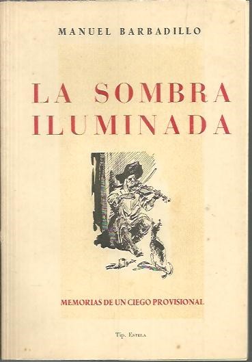 LA SOMBRA ILUMINADA. MEMORIAS DE UN CIEGO PROVISIONAL.