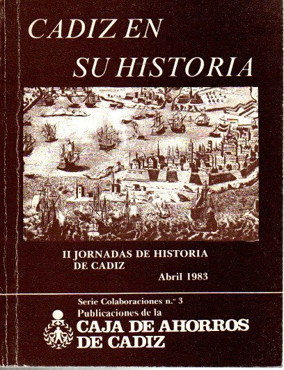 CADIZ EN SU HISTORIA. II JORNADAS DE HISTORIA DE CADIZ. ABRIL 1983.