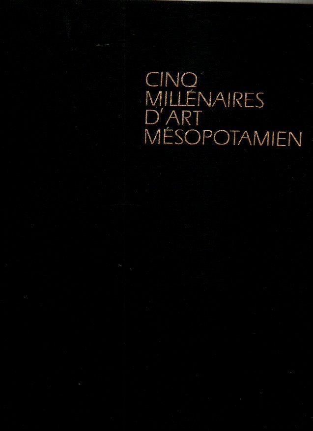 CINQ MILLENAIRES D'ART MESOPOTAMIEN.