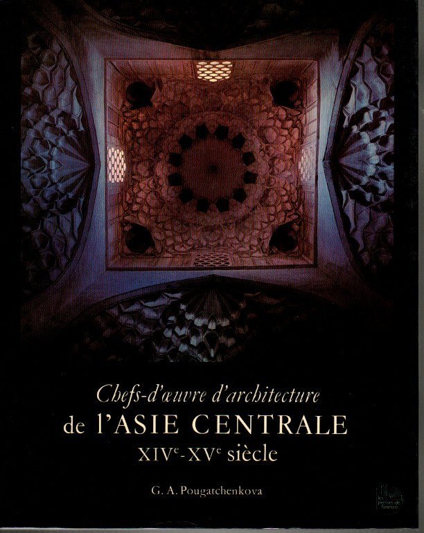 CHEFS-D'OEUVRE D'ARCHITECTURE DE L'ASIE CENTRALE. XIV-XV SIECLE.
