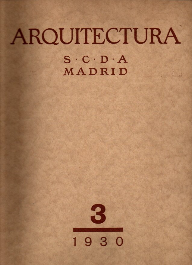 ARQUITECTURA. REVISTA OFICIAL DE LA SOCIEDAD CENTRAL DE ARQUITECTOS. A�O XII. NUM. 121. MARZO DE 1930.