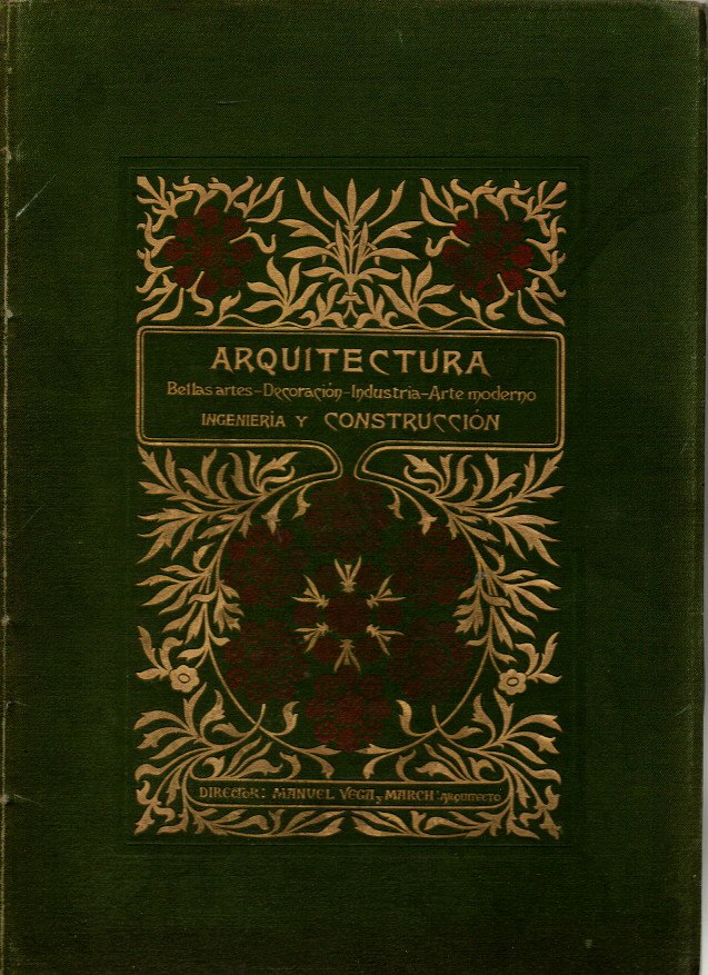 ARQUITECTURA, BELLAS ARTES, DECORACION, INDUSTRIA, ARTE MODERNO, INGENIERA Y CONSTRUCCION. TOMO VI. NUM. 114-125.