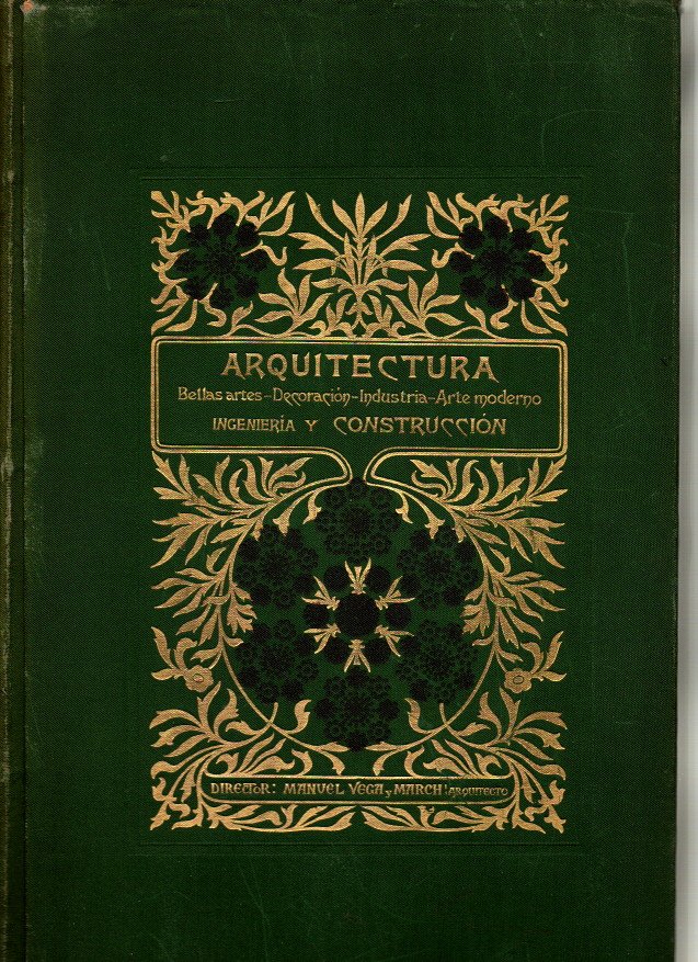 ARQUITECTURA, BELLAS ARTES, DECORACION, INDUSTRIA, ARTE MODERNO, INGENIER�A Y CONSTRUCCION. TOMO XII. NUM. 198-209.