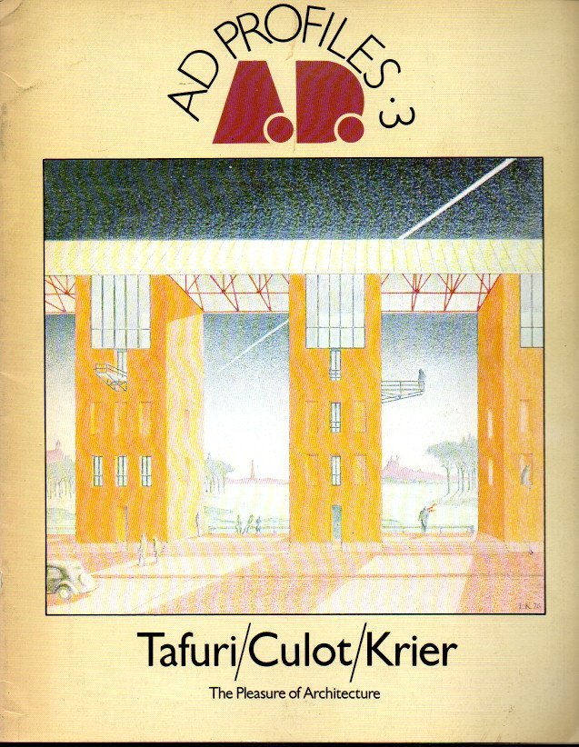 ARCHITECTURAL DESIGN. AD PROFILES. 3.  TAFURI. CULOT. KRIER. THE PLEASURE OF ARCHITECTURE.