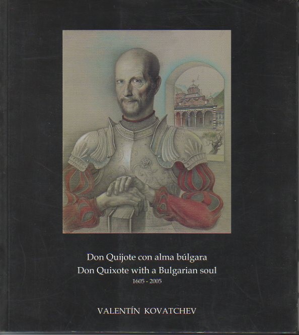 DON QUIJOTE CON ALMA BULGARA. HOMENAJE A LA FIGURA DEL REY SIMEON DE BULGARIA. DON QUIXOTE WHITH A BULGARIAN SOUL. 1605-2005. HOMAGE TO KING SIMEON OF BULGARIA.