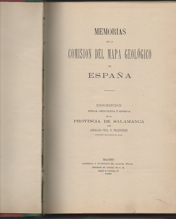 MEMORIAS DE LA COMISION DEL MAPA GEOLOGICO DE ESPA�A. DESCRIPCION FISICA, GEOLOGICA Y MINERA DE LA PROVINCIA DE SALAMANCA.