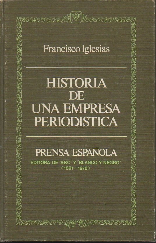 HISTORIA DE UNA EMPRESA PERIODISTICA. PRENSA ESPAOLA. EDITORA DE ABC Y BLANCO Y NEGRO (1891-1978).