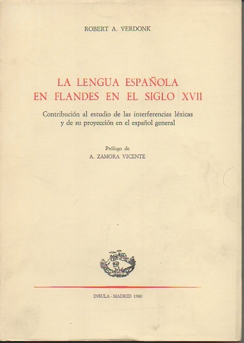 LA LENGUA ESPAOLA EN FLANDES EN EL SIGLO XVII. CONTRIBUCION AL ESTUDIO DE LAS INTERFERENCIAS LEXICAS Y DE SU PROYECCION EN EL ESPAOL GENERAL.