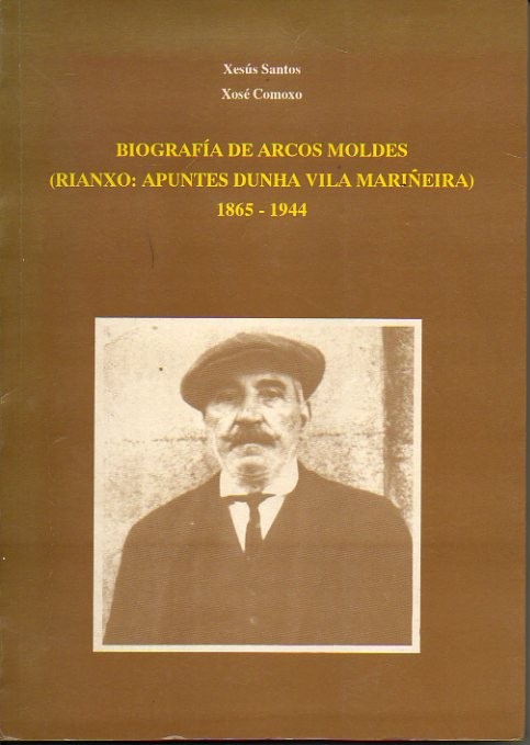 BIOGRAFIA DE ARCOS MOLDES. (RIANXO. APUNTES DUNHA VILA MARI�EIRA). 1865-1944.