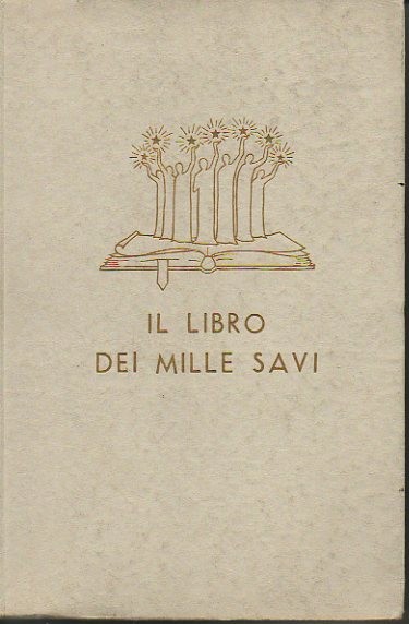 IL LIBRO DEI MILLE SAVI. MASSIME. PENSIERI. AFORISMI. PARADOSSI. DI TUTI I TEMPI E DI TUTTI PAESI. ACCOMPAGNATI DAL TESTO ORIGINALE E DALLA CITAZIONE DELLE FONTI.