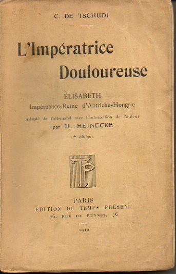 L'IMPERATRICE DOULOUREUSE. ELISABETH IMPERATRICE-REINE D'AUSTRICHE-HONGRIE.