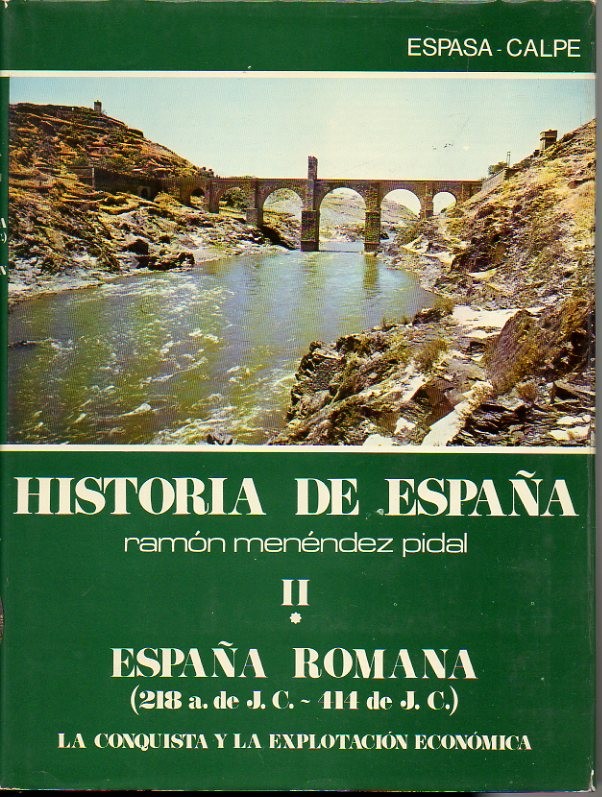 HISTORIA DE ESPA�A. TOMO II. ESPA�A ROMANA (218 A. DE J. C. - 414 DE J. C.). VOLUMEN I. LA CONSQUISTA Y LA EXPLOTACION ECONOMICA. VOLUMEN. II. LA SOCIEDAD, EL DERECHO, LA CULTURA.