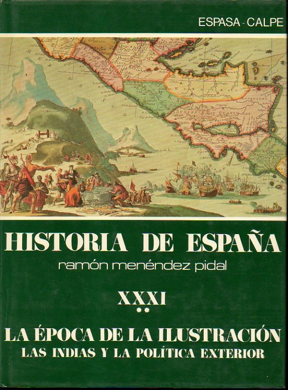 HISTORIA DE ESPAA. TOMO XXXI. LA EPOCA DE LA ILUSTRACION. VOLUMEN II. LAS INDIAS Y LA POLITICA EXTERIOR.