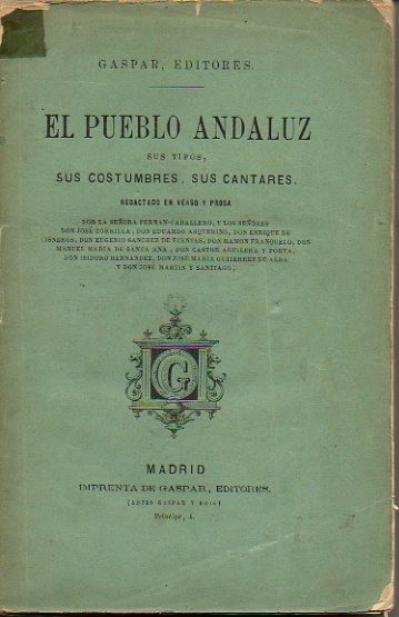 EL PUEBLO ANDALUZ. SUS TIPOS, SUS COSTUMBRES, SUS CANTARES. REDACTADO EN VERSO Y PROSA.