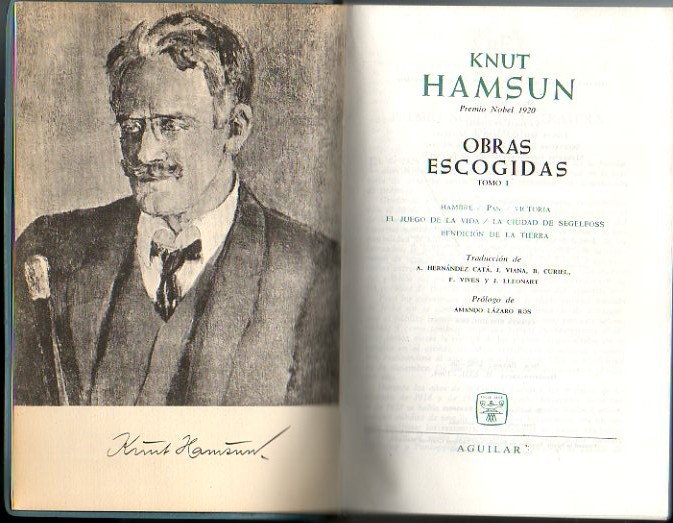 OBRAS ESCOGIDAS. I. HAMBRE. PAN. VICTORIA. EL JUEGO DE LA VIDA. LA CIUDAD DE SEGELFOSS. BENDICION DE LA TIERRA. II. BAJO LAS ESTRELLAS DE OTOO. UN VAGABUNDO TOCA CON SORDINA. LA ULTIMA ALEGRIA. MISTERIOS. EL REDACTOR LYNGE. TIERRA NUEVA