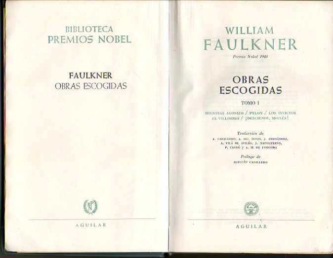 OBRAS ESCOGIDAS. I. MIENTRAS AGONIZO. PYLON. LOS INVICTOS. EL VILLORRIO. DESCIENDE, MOISES!. II. UNA FABULA. EL RUIDO Y LA FURIA. SANTUARIO. ABSALON, ABSALOM!. NOVELAS CORTAS.