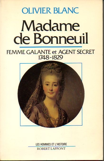 MADAME DE BONNEUIL. FEMME GALANTE ET AGENT SECRET, 1748-1829.