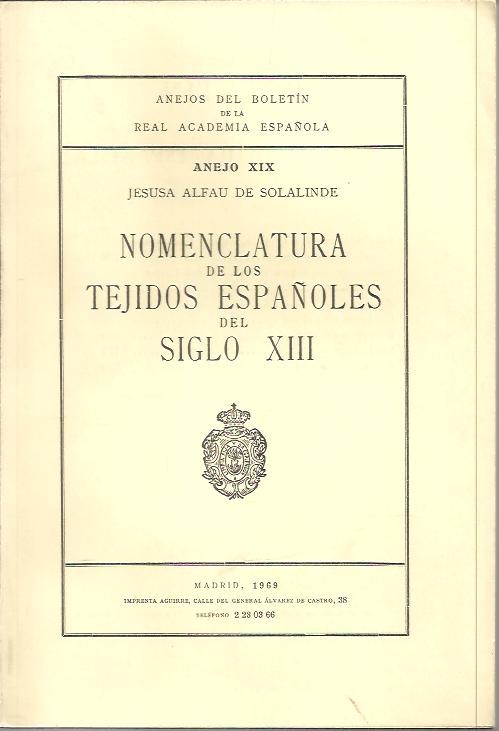 ANEJOS DEL BOLETIN DE LA REAL ACADEMIA ESPAOLA. ANEJO XIX. NOMENCLATURA DE LOS TEJIDOS ESPAOLES DEL SIGLO XIII.