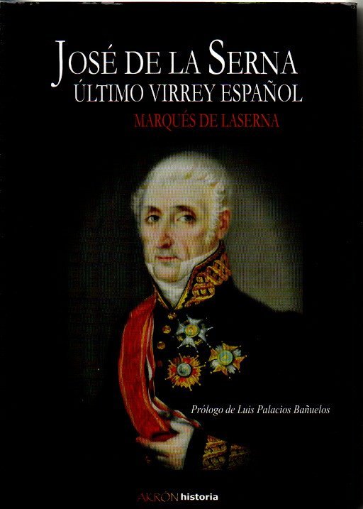 JOS DE LA SERNA, ULTIMO VIRREY ESPAOL.