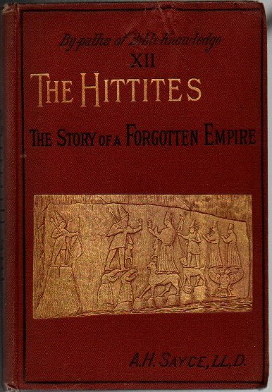 THE HITTITES. THE STORY OF A FORGOTTEN EMPIRE.
