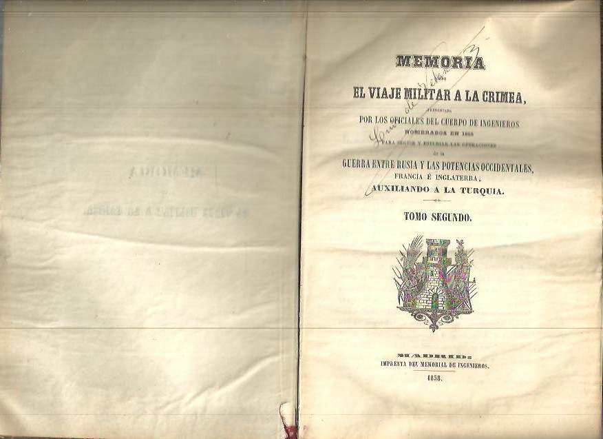 MEMORIA SOBRE EL VIAJE MILITAR A LA CRIMEA PRESENTADA POR ... PARA SEGUIR Y ESTUDIAR LAS OPERACIONES DE LA GUERRA ENTRE RUSIA Y LAS POTENCIAS OCCIDENTALES, FRANCIA E INGLATERRA AUXILIANDO A LA TURQUIA.