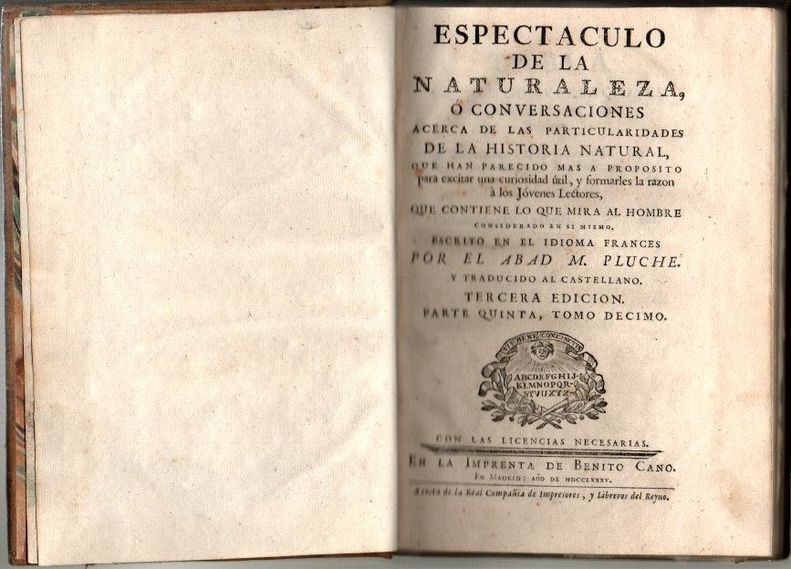 ESPECTACULO DE LA NATURALEZA, O CONVERSACIONES ACERCA DE LAS PARTICULARIDADES DE LA HISTORIA NATURAL QUE HAN PARECIDO MAS A PROPOSITO PARA EXCITAR LA CURIOSIDAD UTIL, Y FORMARLES LA RAZON A LOS JOVENES LECTORES. TOMO DECIMO. PARTE QUINTA.