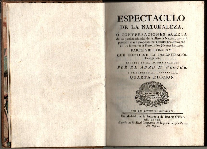 ESPECTACULO DE LA NATURALEZA, O CONVERSACIONES ACERCA DE LAS PARTICULARIDADES DE LA HISTORIA NATURAL QUE HAN PARECIDO MAS A PROPOSITO PARA EXCITAR LA CURIOSIDAD UTIL, Y FORMARLES LA RAZON A LOS JOVENES LECTORES. TOMO XVI. PARTE VIII.