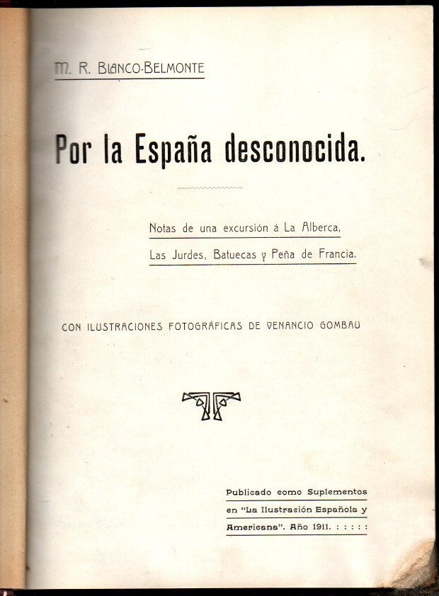 POR LA ESPAA DESCONOCIDA. NOTAS DE UNA EXCURSION A LA ALBERCA, LAS JURDES, BATUECAS Y PEA DE FRANCIA.