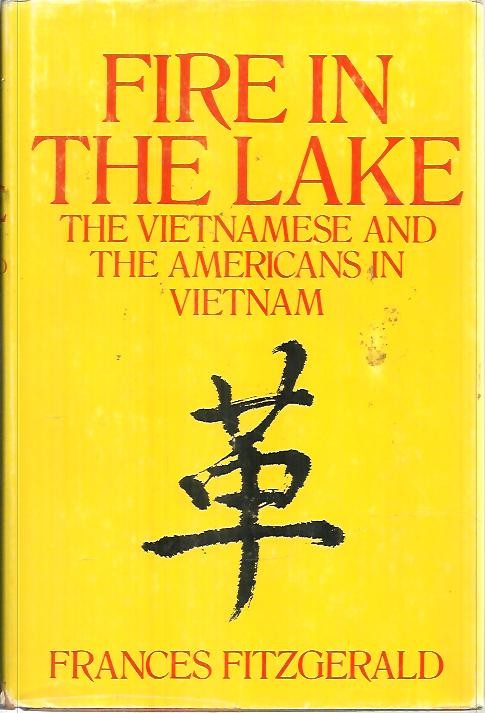 FIRE IN THE LAKE. THE VIETNAMESE AND THE AMERICANS IN VIETNAM.