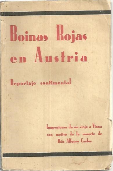 BOINAS ROJAS EN AUSTRIA. REPORTAJE SENTIMENTAL. IMPRESIONES DE UN VIAJE A VIENA CON MOTIVO DE LA MUERTE DE DON ALFONSO CARLOS.