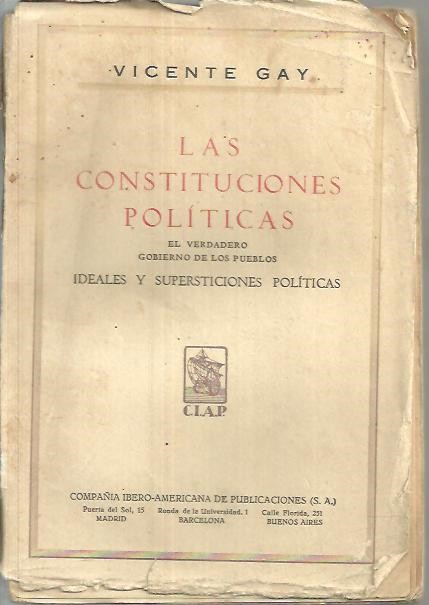 LAS CONSTITUCIONES POLITICAS. EL VERDADERO GOBIERNO DE LOS PUEBLOS. IDEALES Y SUPERSTICIONES POLITICAS.