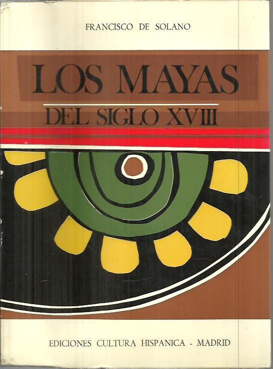 LOS MAYAS DEL SIGLO XVIII. PERVIVENCIA Y TRANSFORMACION DE LA SOCIEDAD INDIGENA GUATEMALTECA DURANTE LA ADMINISTRACION BORBONICA.