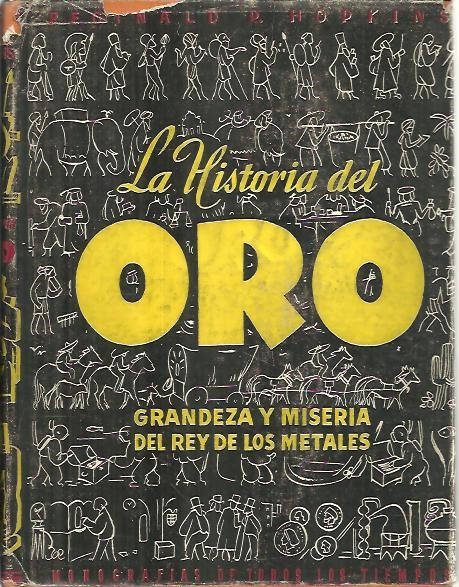 LA HISTORIA DEL ORO. GRANDEZA Y MISERIA DEL REY DE LOS METALES.